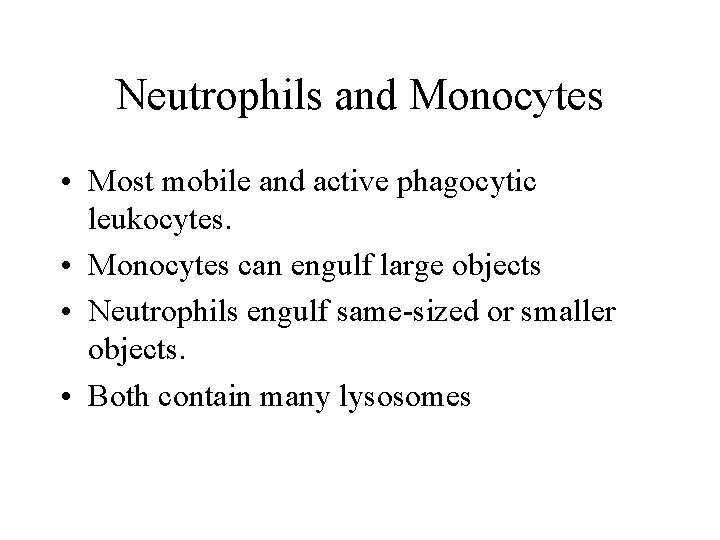 Neutrophils and Monocytes • Most mobile and active phagocytic leukocytes. • Monocytes can engulf