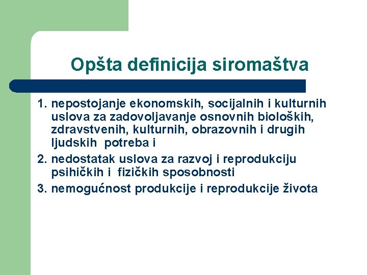 Opšta definicija siromaštva 1. nepostojanje ekonomskih, socijalnih i kulturnih uslova za zadovoljavanje osnovnih bioloških,