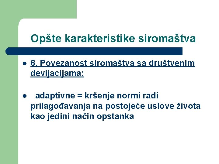 Opšte karakteristike siromaštva l 6. Povezanost siromaštva sa društvenim devijacijama: l adaptivne = kršenje
