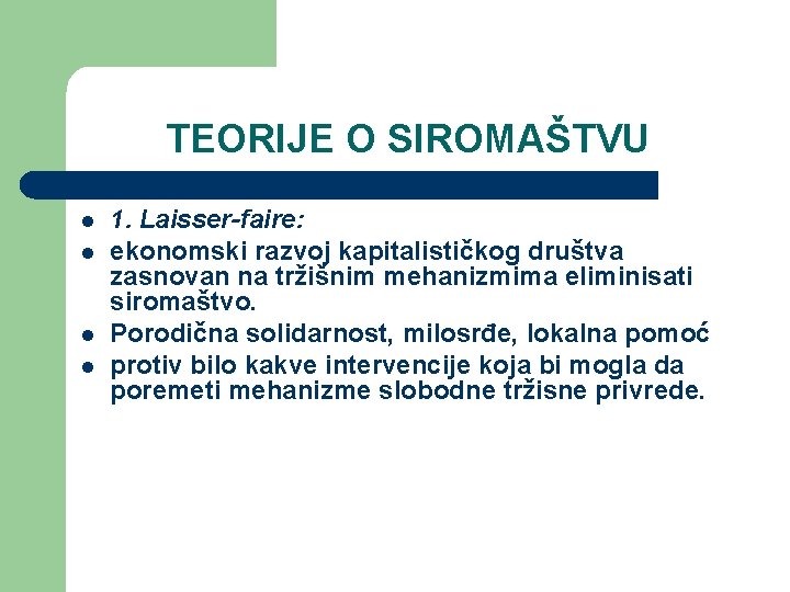 TEORIJE O SIROMAŠTVU l l 1. Laisser-faire: ekonomski razvoj kapitalističkog društva zasnovan na tržišnim