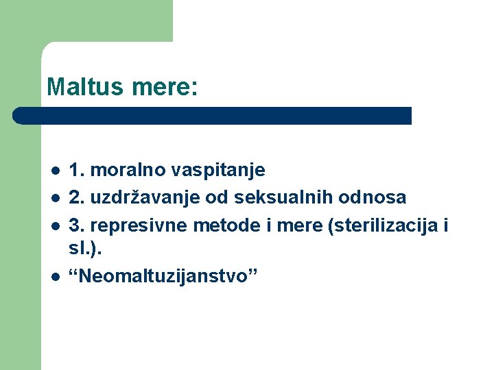 Maltus mere: l l 1. moralno vaspitanje 2. uzdržavanje od seksualnih odnosa 3. represivne