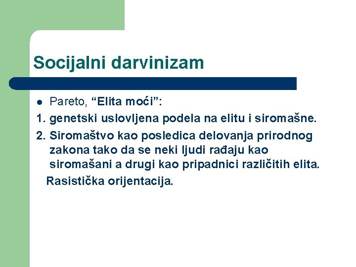 Socijalni darvinizam Pareto, “Elita moći”: 1. genetski uslovljena podela na elitu i siromašne. 2.