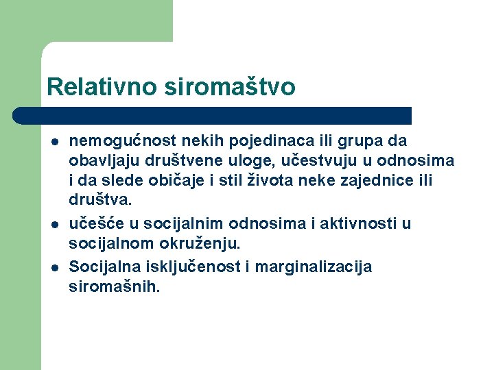 Relativno siromaštvo l l l nemogućnost nekih pojedinaca ili grupa da obavljaju društvene uloge,