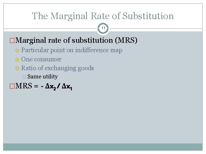 The Marginal Rate of Substitution 11 �Marginal rate of substitution (MRS) Particular point on