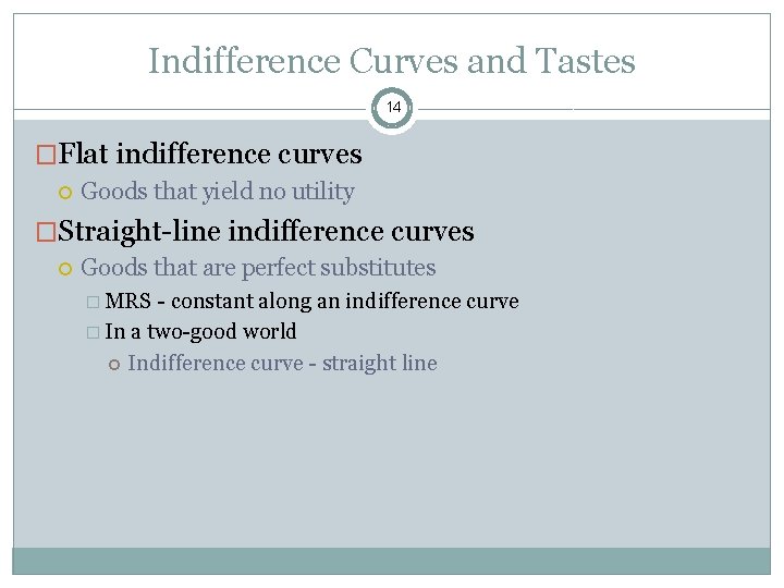 Indifference Curves and Tastes 14 �Flat indifference curves Goods that yield no utility �Straight-line