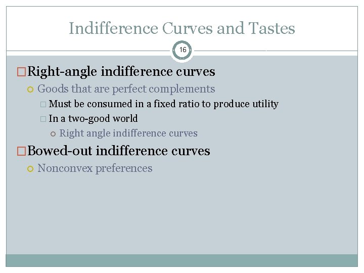 Indifference Curves and Tastes 16 �Right-angle indifference curves Goods that are perfect complements �