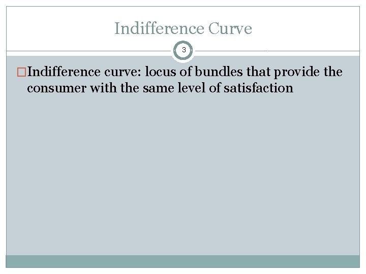 Indifference Curve 3 �Indifference curve: locus of bundles that provide the consumer with the