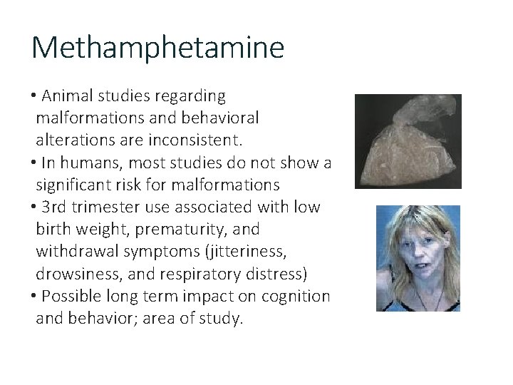 Methamphetamine • Animal studies regarding malformations and behavioral alterations are inconsistent. • In humans,