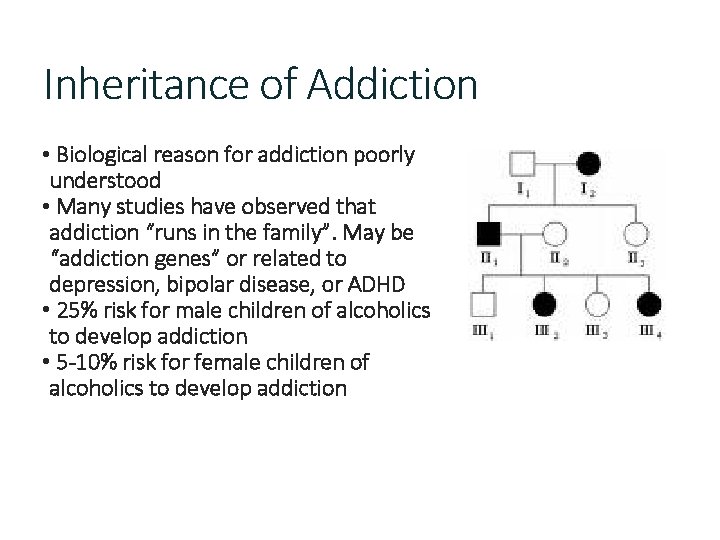 Inheritance of Addiction • Biological reason for addiction poorly understood • Many studies have