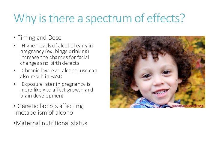 Why is there a spectrum of effects? • Timing and Dose Higher levels of