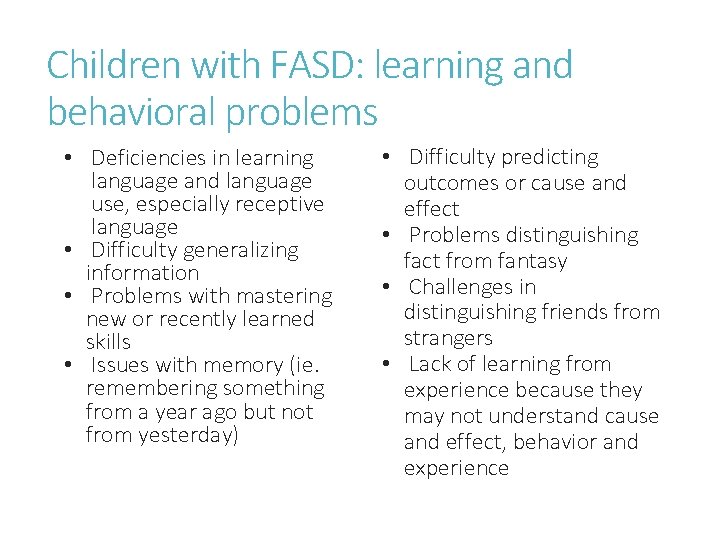 Children with FASD: learning and behavioral problems • Deficiencies in learning language and language