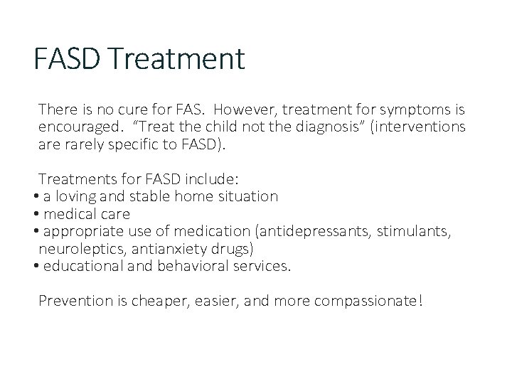 FASD Treatment There is no cure for FAS. However, treatment for symptoms is encouraged.