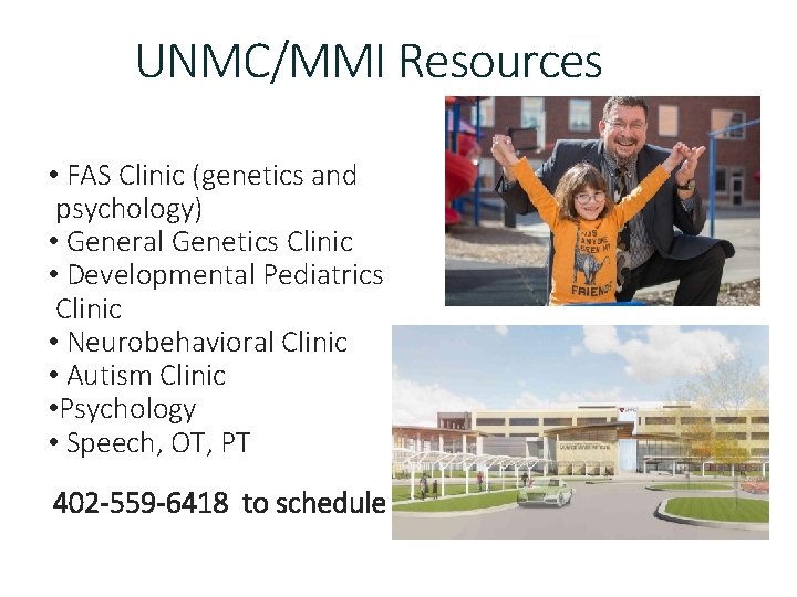 UNMC/MMI Resources • FAS Clinic (genetics and psychology) • General Genetics Clinic • Developmental