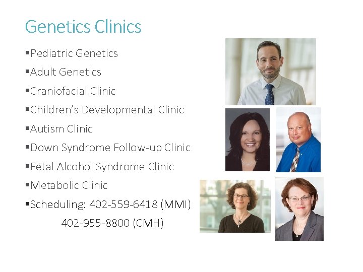 Genetics Clinics §Pediatric Genetics §Adult Genetics §Craniofacial Clinic §Children’s Developmental Clinic §Autism Clinic §Down