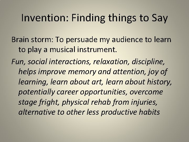 Invention: Finding things to Say Brain storm: To persuade my audience to learn to