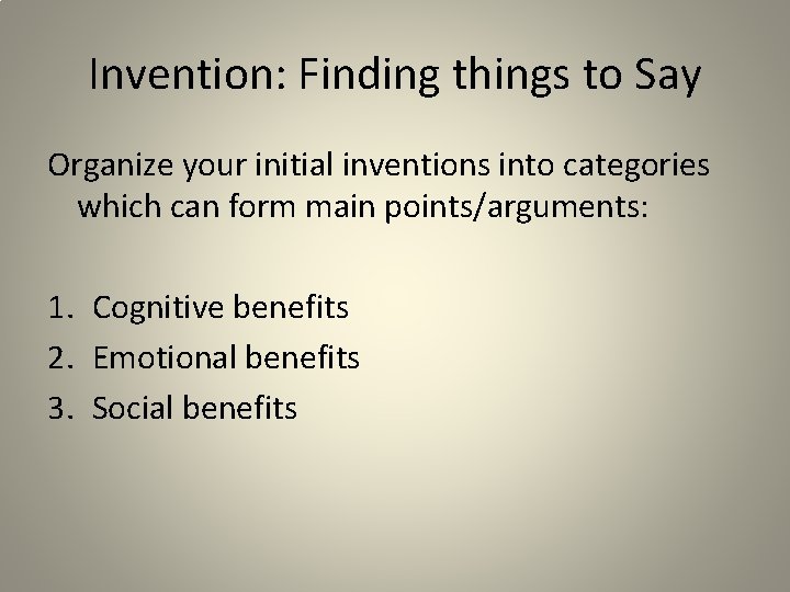 Invention: Finding things to Say Organize your initial inventions into categories which can form