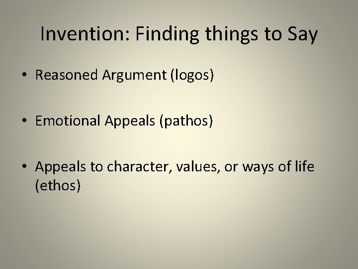 Invention: Finding things to Say • Reasoned Argument (logos) • Emotional Appeals (pathos) •