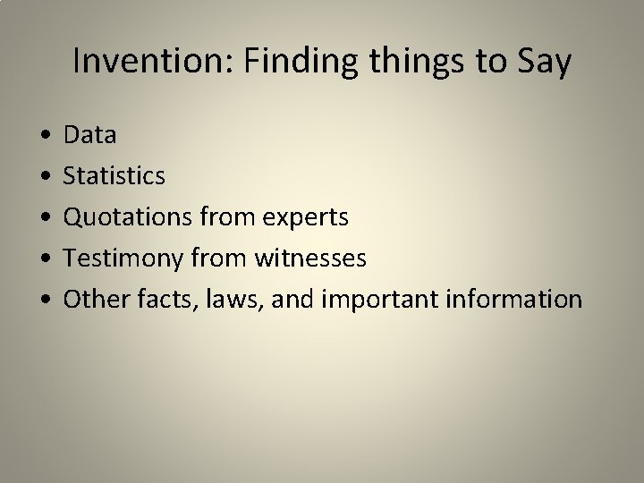 Invention: Finding things to Say • • • Data Statistics Quotations from experts Testimony