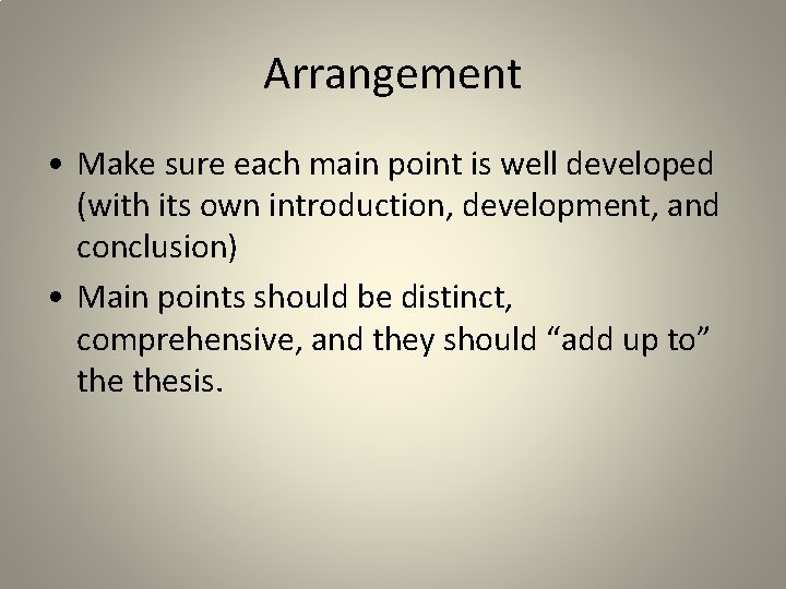 Arrangement • Make sure each main point is well developed (with its own introduction,