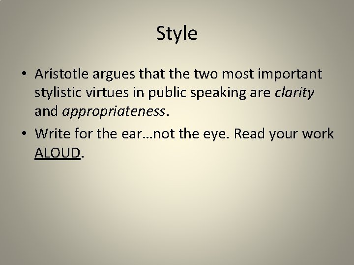 Style • Aristotle argues that the two most important stylistic virtues in public speaking