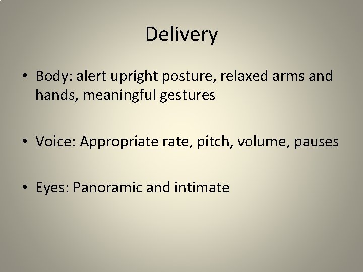 Delivery • Body: alert upright posture, relaxed arms and hands, meaningful gestures • Voice: