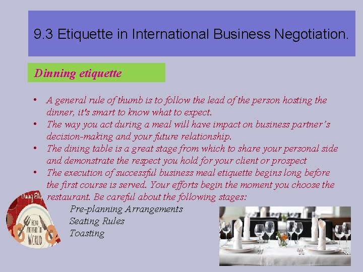 9. 3 Etiquette in International Business Negotiation. Dinning etiquette • A general rule of