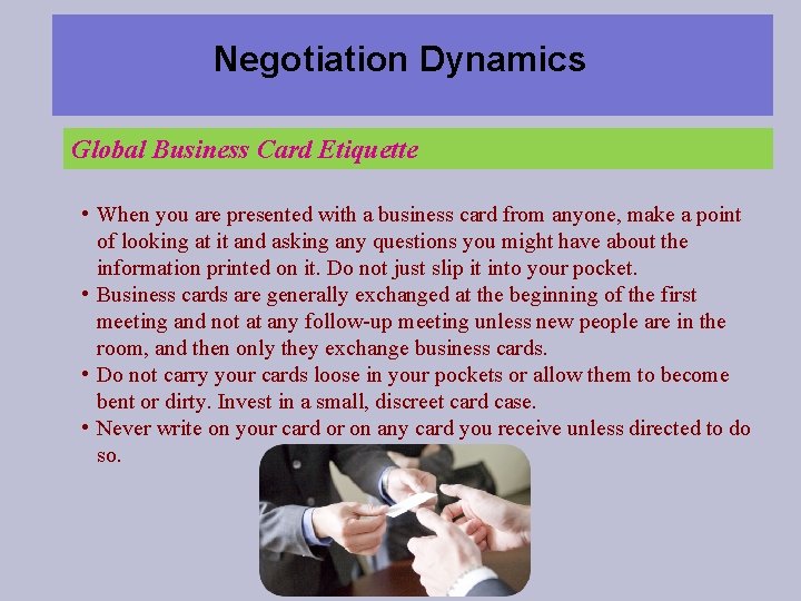 Negotiation Dynamics Global Business Card Etiquette • When you are presented with a business