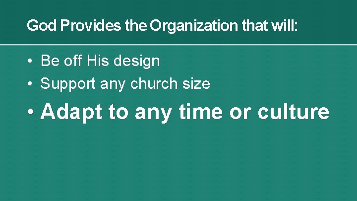 God Provides the Organization that will: • Be off His design • Support any