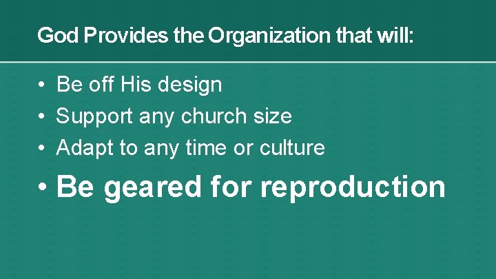 God Provides the Organization that will: • Be off His design • Support any