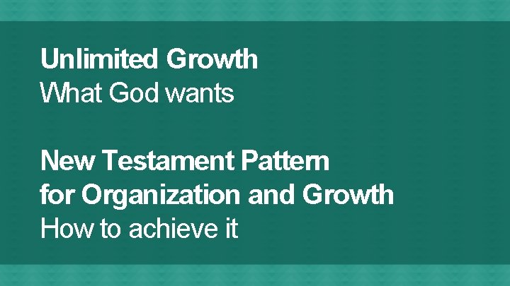 Unlimited Growth What God wants New Testament Pattern for Organization and Growth How to