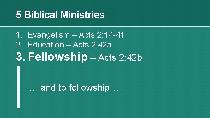 5 Biblical Ministries 1. Evangelism – Acts 2: 14 -41 2. Education – Acts