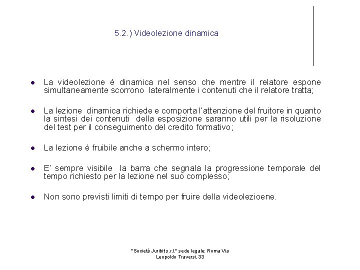 5. 2. ) Videolezione dinamica La videolezione è dinamica nel senso che mentre il