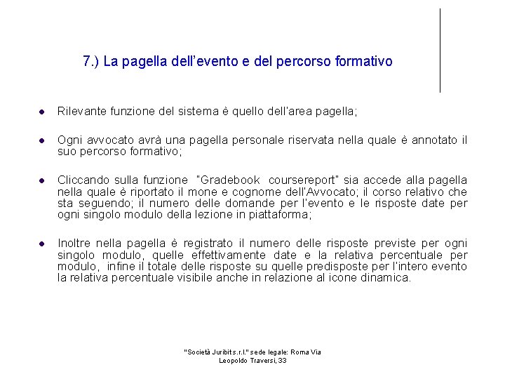 7. ) La pagella dell’evento e del percorso formativo Rilevante funzione del sistema è