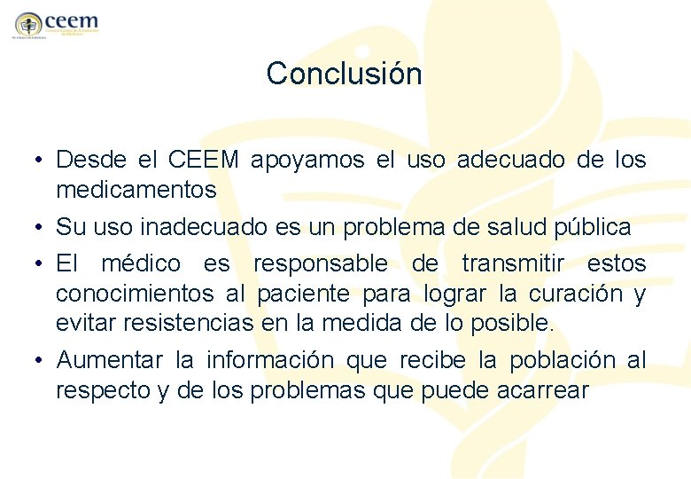 Conclusión • Desde el CEEM apoyamos el uso adecuado de los medicamentos • Su