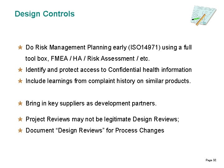 Design Controls Do Risk Management Planning early (ISO 14971) using a full tool box,