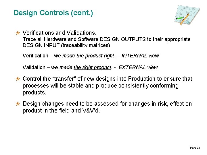 Design Controls (cont. ) Verifications and Validations. Trace all Hardware and Software DESIGN OUTPUTS