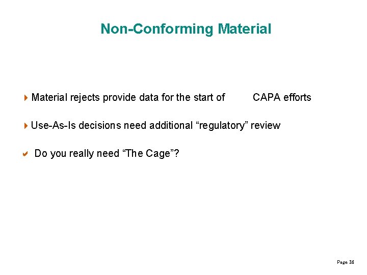 Non-Conforming Material 4 Material rejects provide data for the start of CAPA efforts 4