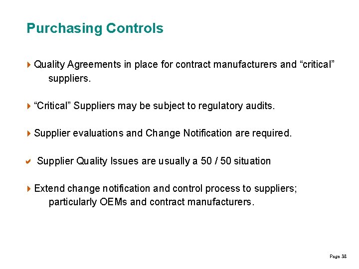Purchasing Controls 4 Quality Agreements in place for contract manufacturers and “critical” suppliers. 4“Critical”