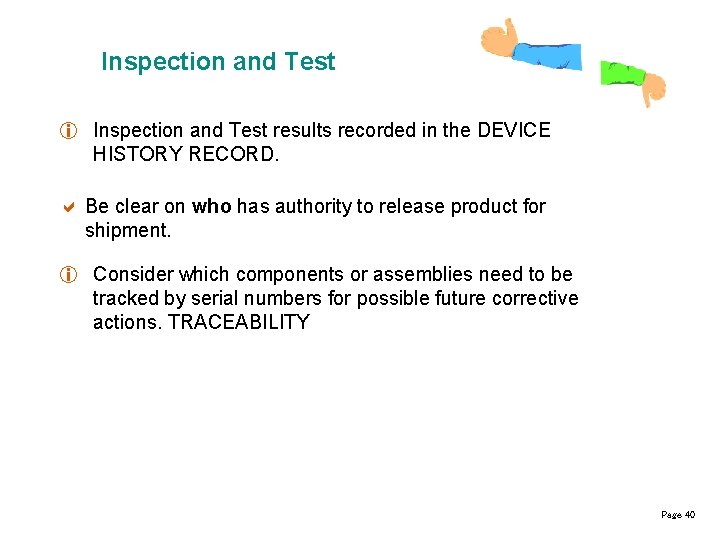 Inspection and Test i Inspection and Test results recorded in the DEVICE HISTORY RECORD.