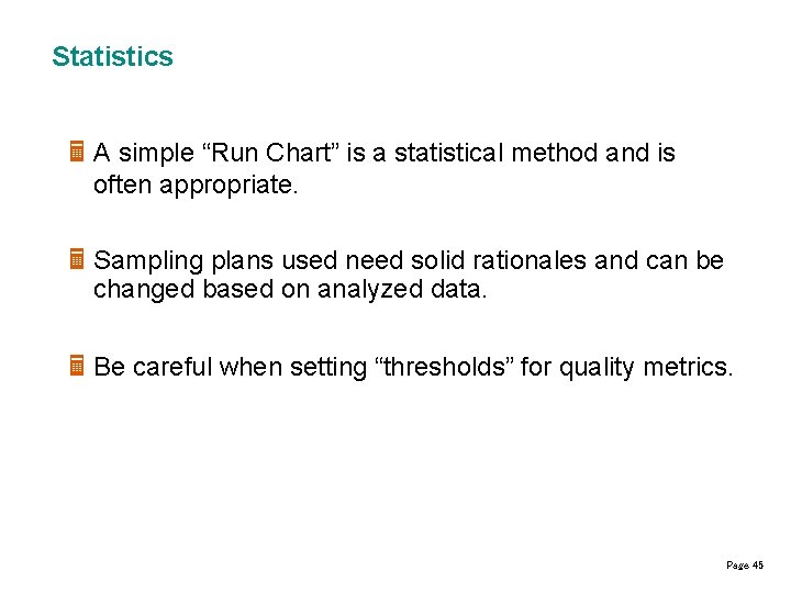 Statistics Ë A simple “Run Chart” is a statistical method and is often appropriate.