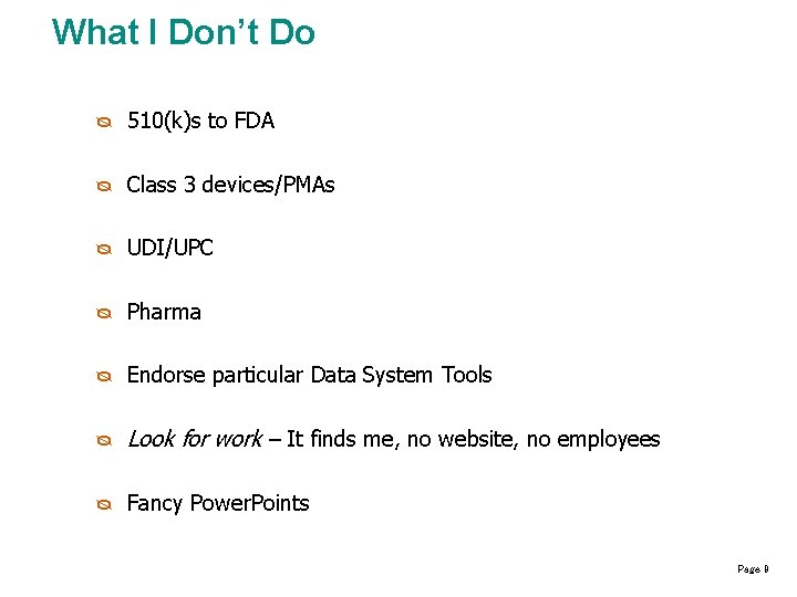 What I Don’t Do ᴓ 510(k)s to FDA ᴓ Class 3 devices/PMAs ᴓ UDI/UPC