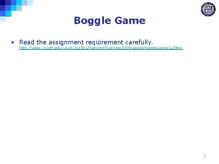 Boggle Game • Read the assignment requirement carefully. http: //www. cs. pitt. edu/~kirk/cs 1501/Ramirez/Summer