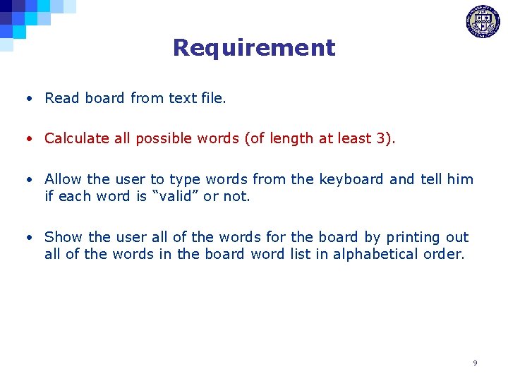 Requirement • Read board from text file. • Calculate all possible words (of length