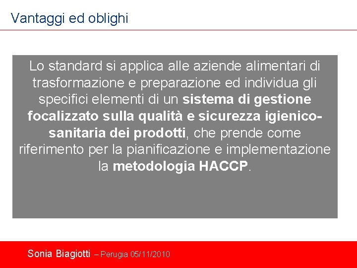 Vantaggi ed oblighi Lo standard si applica alle aziende alimentari di trasformazione e preparazione