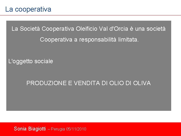 La cooperativa La Società Cooperativa Oleificio Val d'Orcia è una società Cooperativa a responsabilità