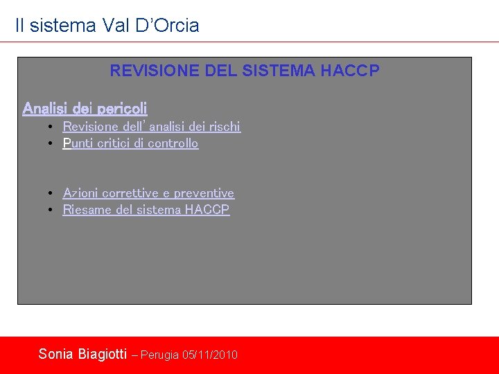 Il sistema Val D’Orcia REVISIONE DEL SISTEMA HACCP Analisi dei pericoli • Revisione dell’analisi