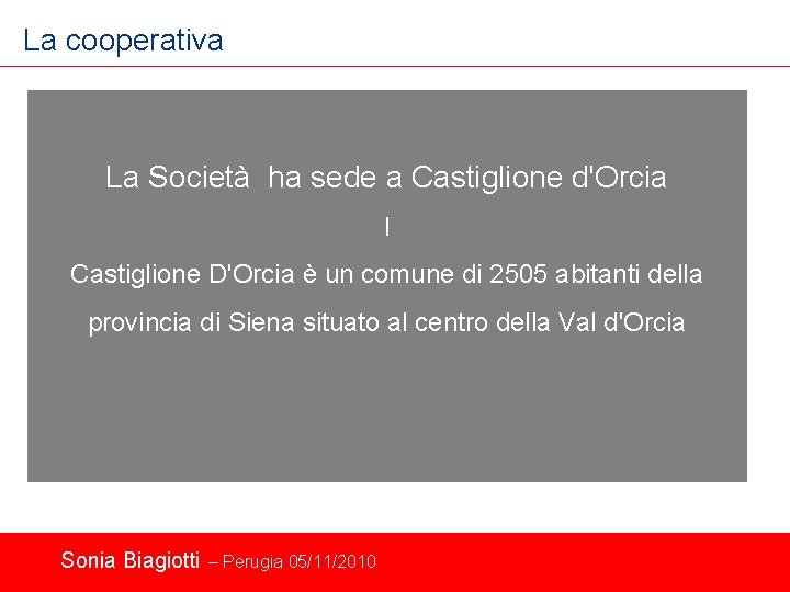 La cooperativa La Società ha sede a Castiglione d'Orcia I Castiglione D'Orcia è un