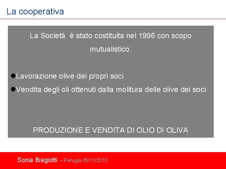 La cooperativa La Società è stato costituita nel 1996 con scopo mutualistico: Lavorazione olive