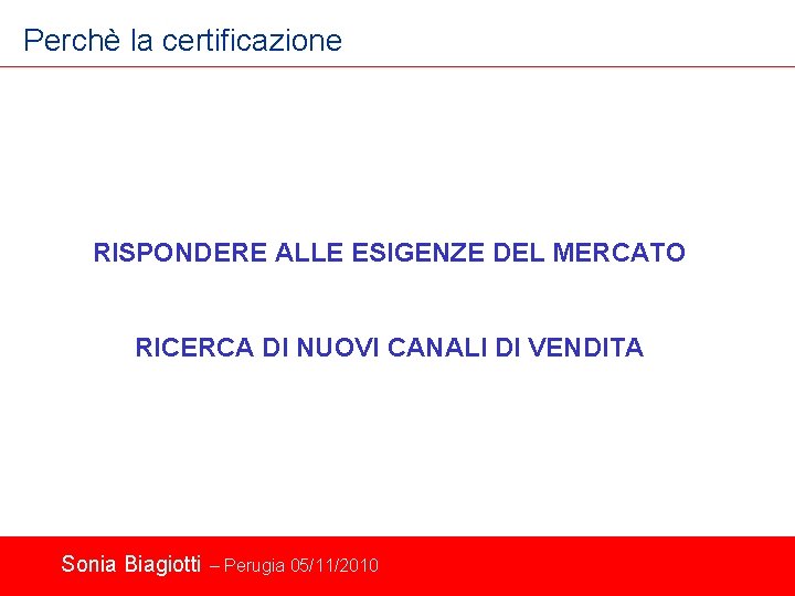 Perchè la certificazione RISPONDERE ALLE ESIGENZE DEL MERCATO RICERCA DI NUOVI CANALI DI VENDITA