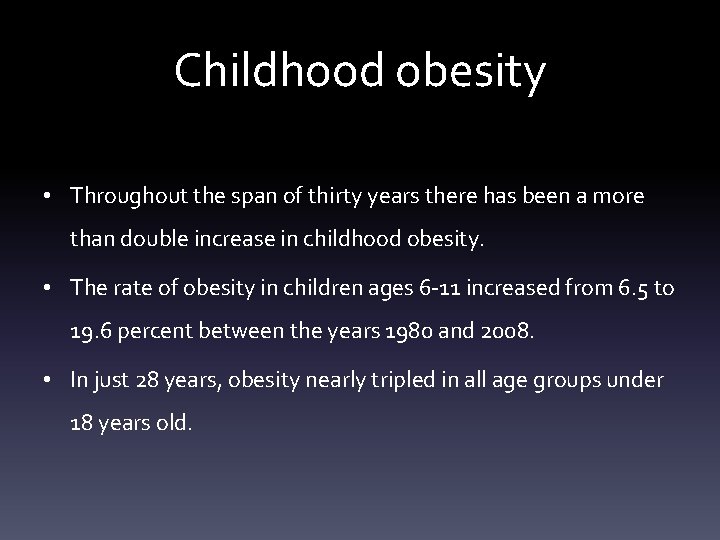 Childhood obesity • Throughout the span of thirty years there has been a more